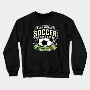 A Day Without Soccer Crewneck Sweatshirt